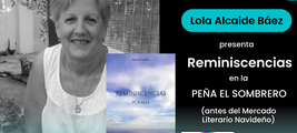 Presentación de Reminiscencias, de la escritora Lola Alcaide Báez en la Peña El Sombrero + Mercado Literario Navideño