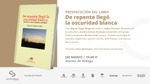 Presentación de De repente llegó la oscuridad blanca, del escritor Francisco Muñoz Soler, en el Ateneo de Málaga